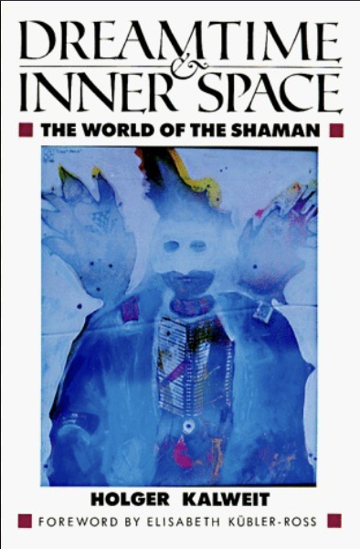 Review: Dreamtime & Inner Space: The World of the Shaman by Holger Kalweit